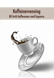 Koffeinavvenning – bli kvitt kaffevanen med hypnose