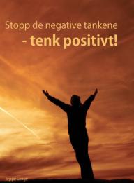 Stopp de negative tankene – tenk positivt!
